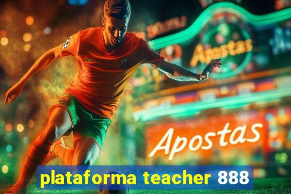 plataforma teacher 888